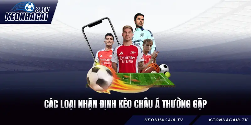 Các loại Nhận định kèo châu Á thường gặp