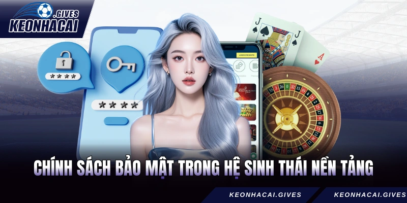 Chính sách bảo mật trong hệ sinh thái nền tảng số có mục đích gì?