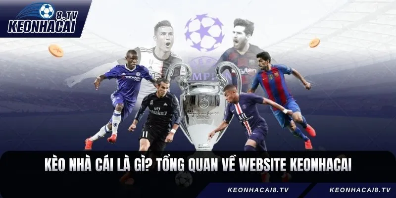 Kèo nhà cái là gì? Giới thiệu tổng quan