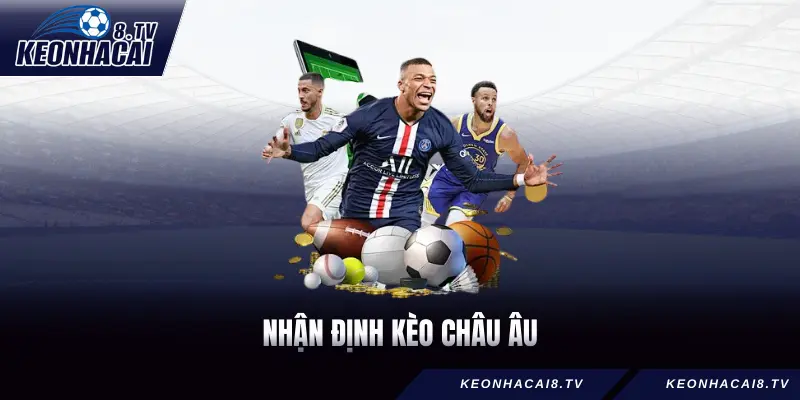 Nhận Định Kèo Châu Âu - Nắm Vững Cách Chơi Kèo Dễ Nhất 2026