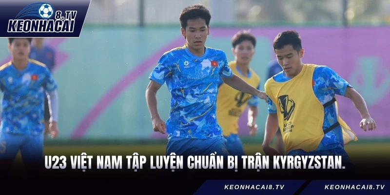 U23 Việt Nam tập luyện chuẩn bị trận Kyrgyzstan.