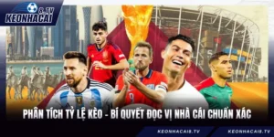 Phân Tích Tỷ Lệ Kèo - Bí Quyết Đọc Vị Nhà Cái Chuẩn Xác