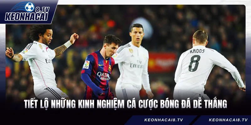 Tiết lộ những kinh nghiệm cá cược bóng đá dễ thắng